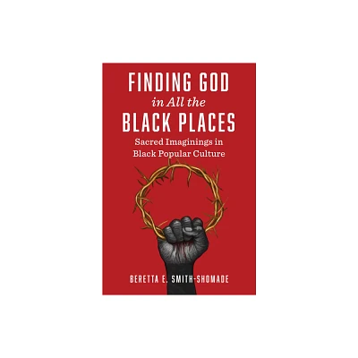 Finding God in All the Black Places - by Beretta E Smith-Shomade (Paperback)