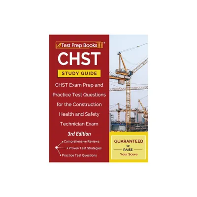 Chst Study Guide: Chst Exam Prep and Practice Test Questions for the Construction Health and Safety Technician Exam [3rd Edition] - (Paperback)