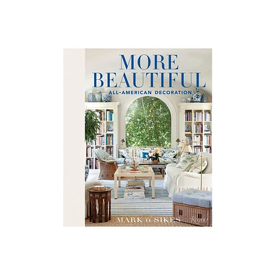 More Beautiful - by Mark D Sikes (Hardcover)