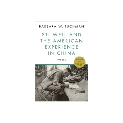 Stilwell and the American Experience in China - by Barbara W Tuchman (Paperback)