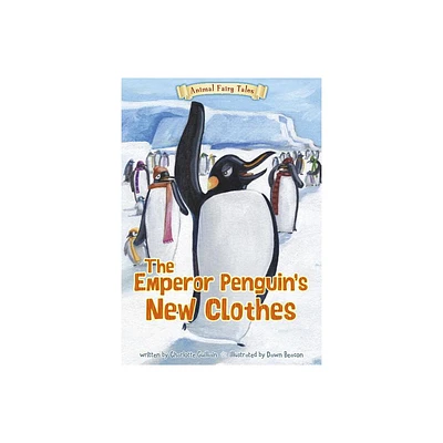 The Emperor Penguins New Clothes - (Animal Fairy Tales) by Charlotte Guillain (Paperback)