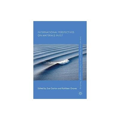 International Perspectives on Materials in ELT - (International Perspectives on English Language Teaching) by Sue Garton & Kathleen Graves