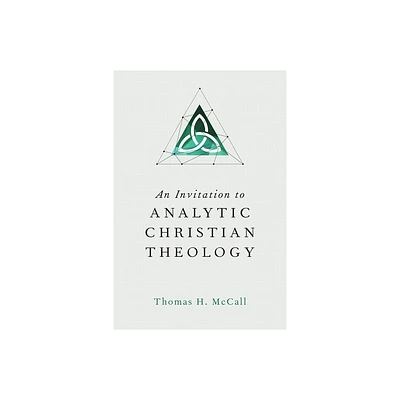 An Invitation to Analytic Christian Theology - by Thomas H McCall (Paperback)