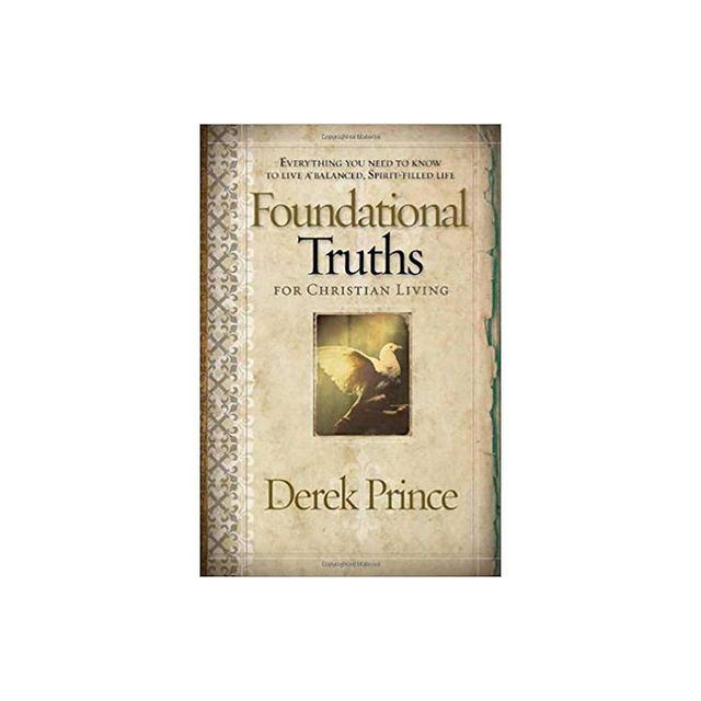 Foundational Truths for Christian Living - by Derek Prince (Paperback)