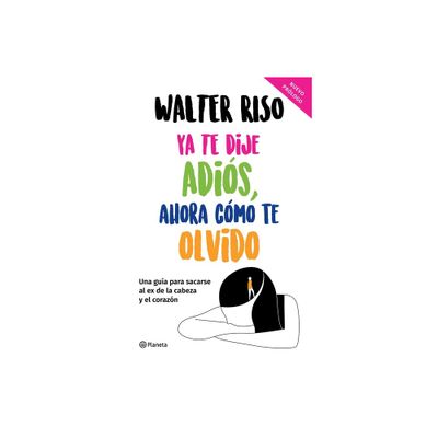 YA Te Dije Adis, Ahora Cmo Te Olvido / Ive Said Goodbye, Now How Do I Forget You - by Walter Riso (Paperback)