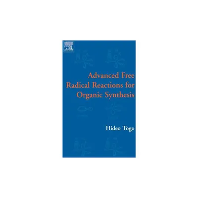 Advanced Free Radical Reactions for Organic Synthesis - by Hideo Togo (Hardcover)