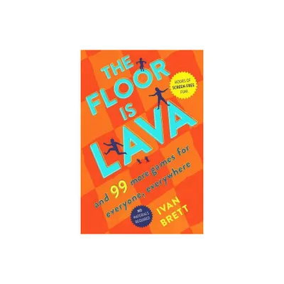 The Floor Is Lava : And 99 More Games For Everyone, Everywhere - By Ivan Brett ( Paperback )