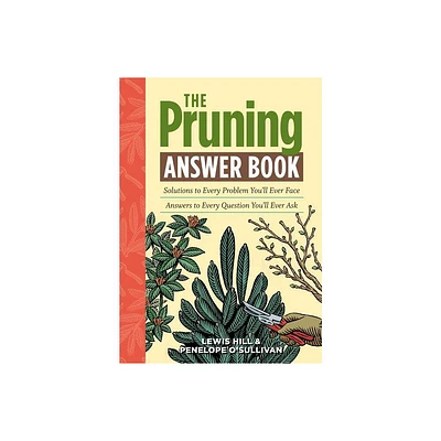 The Pruning Answer Book - (Answer Book (Storey)) by Lewis Hill & Penelope OSullivan (Paperback)