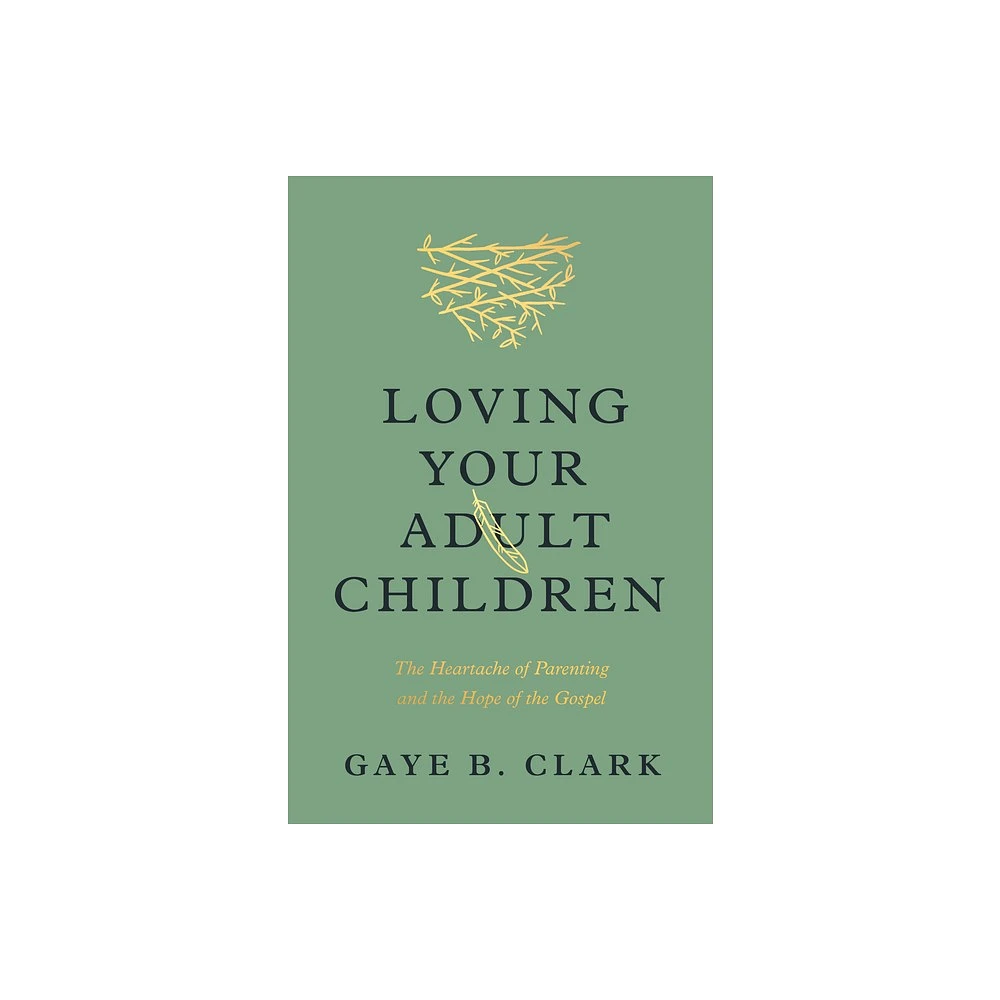 Loving Your Adult Children - by Gaye B Clark (Paperback)