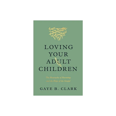 Loving Your Adult Children - by Gaye B Clark (Paperback)