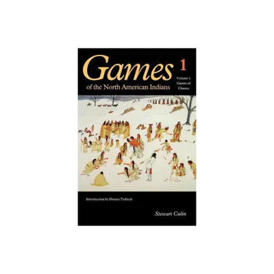 Games of the North American Indians, Volume 1 - by Stewart Culin (Paperback)