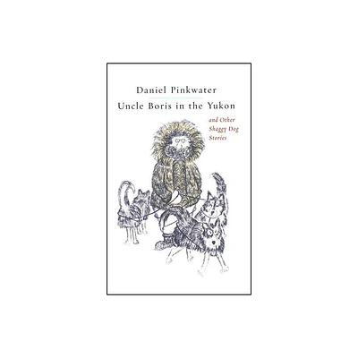 Uncle Boris in the Yukon and Other Shaggy Dog Stor - by Daniel Manus Pinkwater (Paperback)