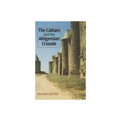 The Cathars and the Albigensian Crusade - (Manchester Medieval Studies) by Michael Coston (Paperback)