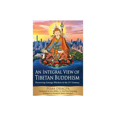 An Integral View of Tibetan Buddhism - by Pema Dragpa (Paperback)