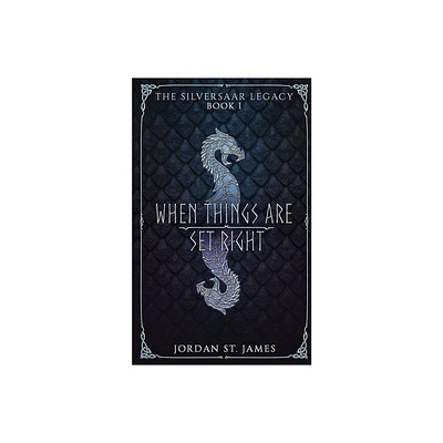 When Things Are Set Right - (The Silversaar Legacy) by Jordan St James (Paperback)