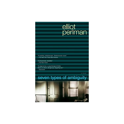 Seven Types of Ambiguity - by Elliot Perlman (Paperback)