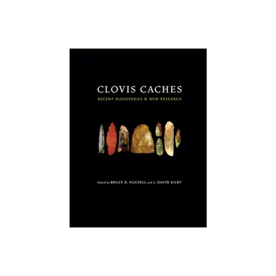 Clovis Caches - by Bruce B Huckell & J David Kilby (Hardcover)