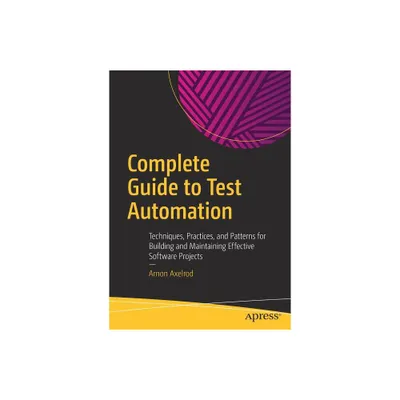 Complete Guide to Test Automation - by Arnon Axelrod (Paperback)