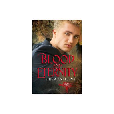 Blood and Eternity - by Shira Anthony (Paperback)