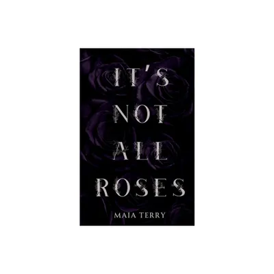 Its Not All Roses - by Maia Terry (Paperback)