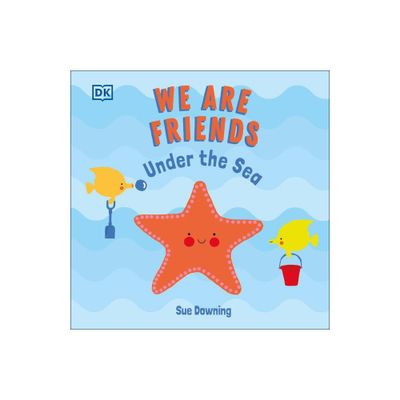 We Are Friends: Under the Sea - by Sue Downing (Board Book)