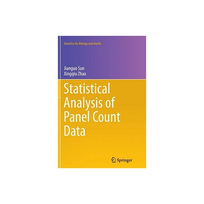 Statistical Analysis of Panel Count Data - (Statistics for Biology and Health) by Jianguo Sun & Xingqiu Zhao (Paperback)