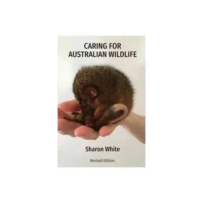 Caring for Australian Wildlife - by Sharon White (Paperback)