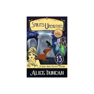 Spirits Unearthed (A Daisy Gumm Majesty Mystery, Book 13) - by Alice Duncan (Paperback)