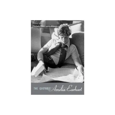 The Quotable Amelia Earhart - by Michele Wehrwein Albion (Hardcover)