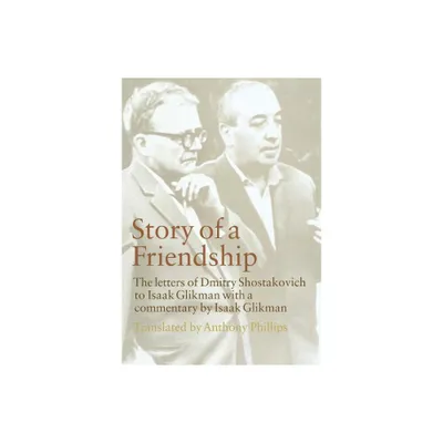 Story of a Friendship - by Dmitry Shostakovich & Isaak Glikman (Hardcover)