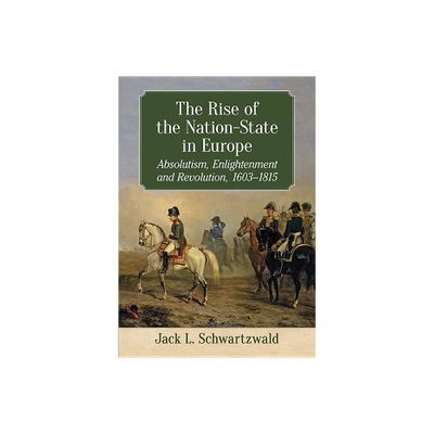 The Rise of the Nation-State in Europe - by Jack L Schwartzwald (Paperback)