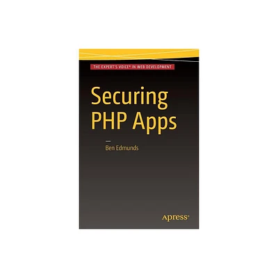 Securing PHP Apps - by Ben Edmunds (Paperback)