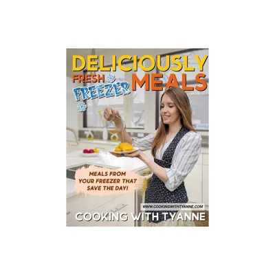 Deliciously Fresh Freezer Meals - by Tyanne Johnson (Paperback)