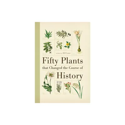 Fifty Plants That Changed the Course of History - (Fifty Things That Changed the Course of History) by Bill Laws (Paperback)