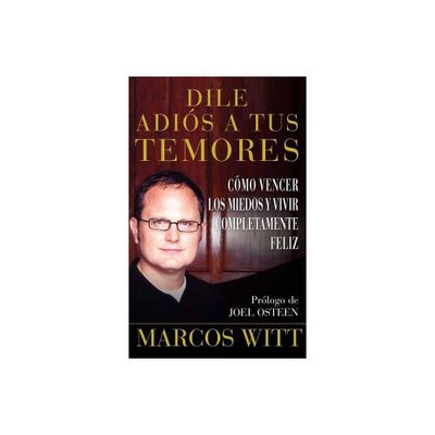 Dile Adis a Tus Temores (How to Overcome Fear) - (Atria Espanol) by Marcos Witt (Paperback)