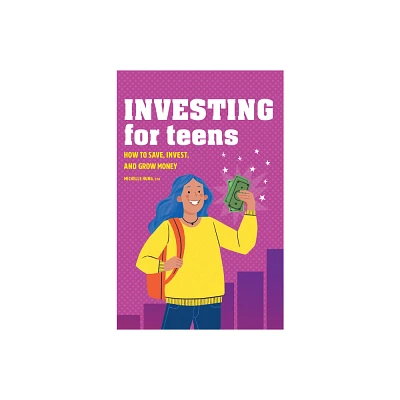 Investing for Teens - by Michelle Hung (Paperback)