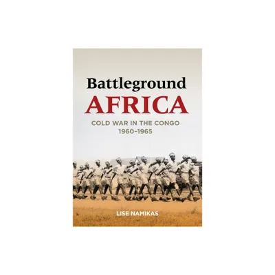 Battleground Africa - (Cold War International History Project) by Lise Namikas (Paperback)