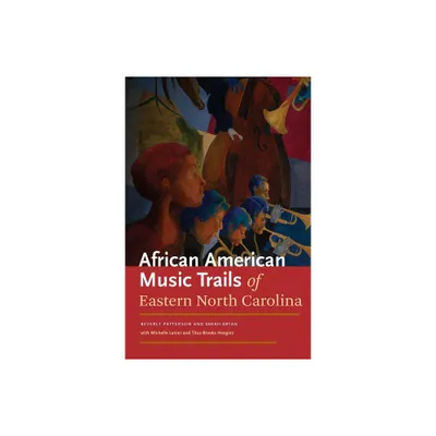 African American Music Trails of Eastern North Carolina - by Sarah Bryan & Beverly Patterson & Michelle Lanier (Mixed Media Product)