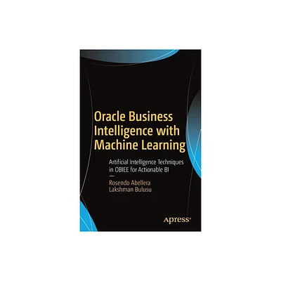 Oracle Business Intelligence with Machine Learning - by Rosendo Abellera & Lakshman Bulusu (Paperback)