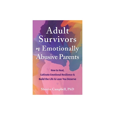 Adult Survivors of Emotionally Abusive Parents - by Sherrie Campbell (Paperback)