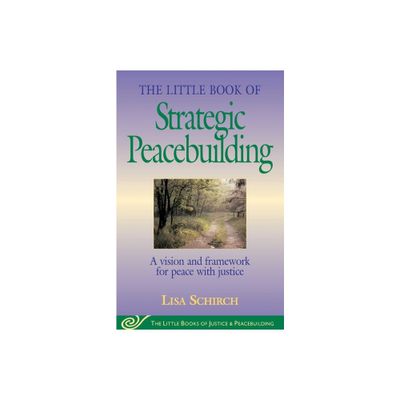 The Little Book of Strategic Peacebuilding - (Justice and Peacebuilding) by Lisa Schirch (Paperback)