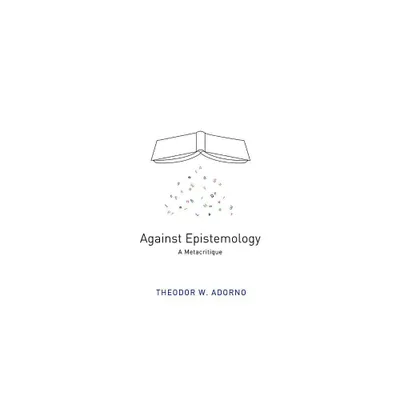 Against Epistemology - by Theodor W Adorno (Paperback)