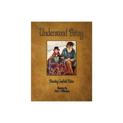 Understood Betsy - Illustrated - by Dorothy Canfield Fisher (Paperback)