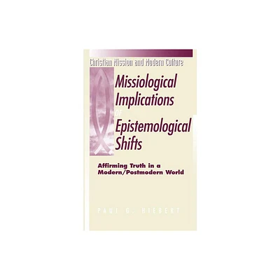 Missiological Implications of Epistemological Shifts - (Christian Mission & Modern Culture) by Paul G Hiebert (Paperback)