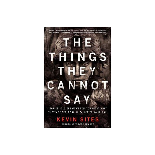 Things They Cannot Say PB - by Kevin Sites (Paperback)