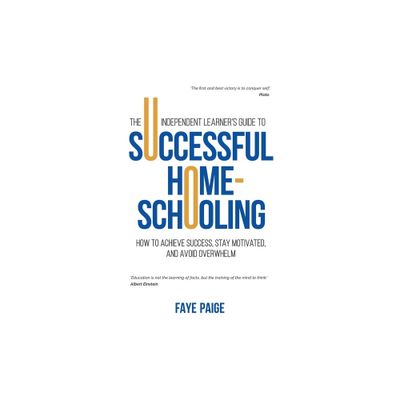 The Independent Learners Guide to Successful Home-Schooling - by Faye Paige (Paperback)