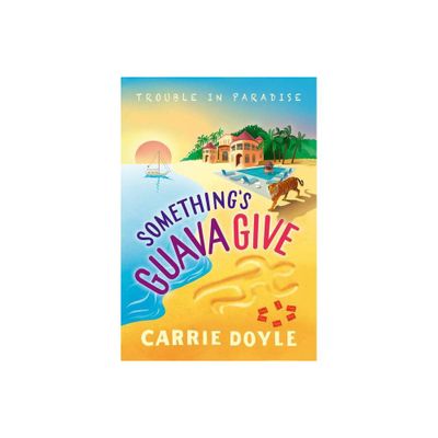 Somethings Guava Give - (Trouble in Paradise!) by Carrie Doyle (Paperback)