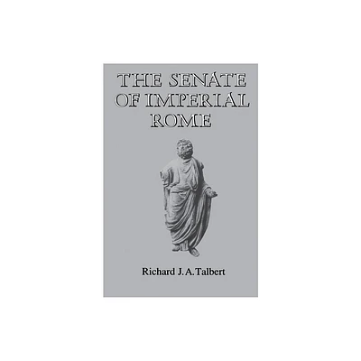 The Senate of Imperial Rome - by Richard J a Talbert (Paperback)