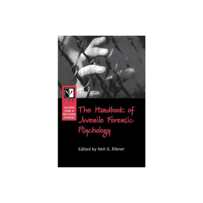 The California School of Professional Psychology Handbook of Juvenile Forensic Psychology - by Neil G Ribner (Hardcover)