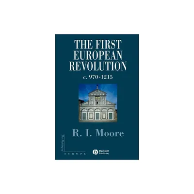 The First European Revolution - (Making of Europe) by Robert I Moore (Paperback)